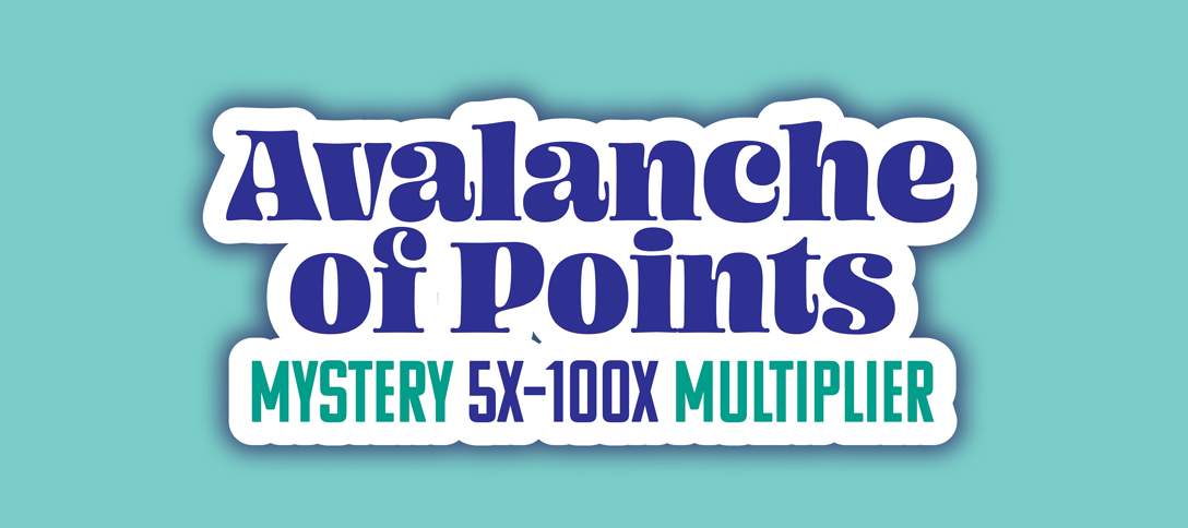 Avalanche of Points Mystery 5X-100X Multiplier
